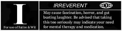 Yeah, I'm Irreverent, so I made my own rating. Consider yourself warned.
